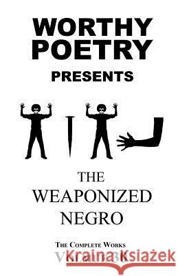 Worthy Poetry: The Weaponized Negro Michael Worthy 9781530651092 Createspace Independent Publishing Platform