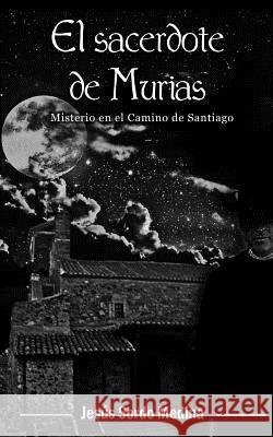 El sacerdote de Murias: Misterio en el Camino de Santiago Medina, Jesus Sordo 9781530651955 Createspace Independent Publishing Platform