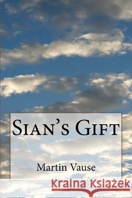 Sian's Gift Martin Vause 9781530652631 Createspace Independent Publishing Platform