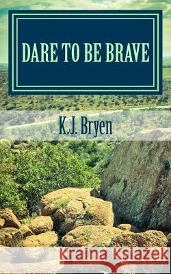 Dare to be Brave: Devotionals from the stories of Gideon and Esther Bryen, K. J. 9781530653294