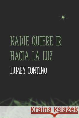 Nadie quiere ir hacia la luz Contino Capote, Lumey 9781530654314 Createspace Independent Publishing Platform