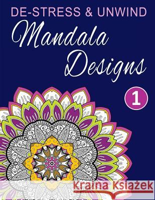 De-Stress and Unwind Mandala Designs Coloring, Happy 9781530655991 Createspace Independent Publishing Platform