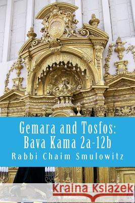 Gemara and Tosfos: Bava Kama 2a-12b Rabbi Chaim Smulowitz 9781530656004 Createspace Independent Publishing Platform