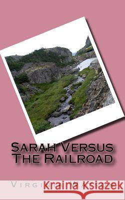 Sarah Versus The Railroad Watson, Virginia 9781530657490 Createspace Independent Publishing Platform
