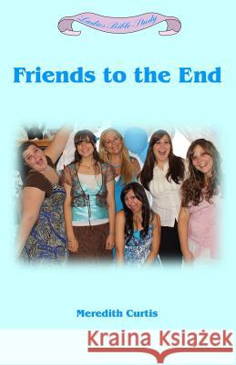Friends to the End Meredith Curtis 9781530658275 Createspace Independent Publishing Platform