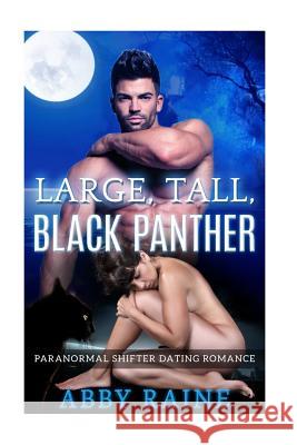 Large, Tall, Black Panther: Paranormal Shifter Dating Romance Abby Raine 9781530658589 Createspace Independent Publishing Platform