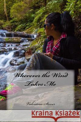 Wherever the Wind Takes Me Valentina Stover 9781530659340 Createspace Independent Publishing Platform