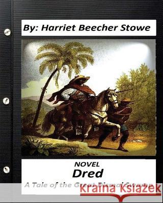 Dred: A Tale of the Great Dismal Swamp.NOVEL By Harriet Beecher Stowe Stowe, Harriet Beecher 9781530659487