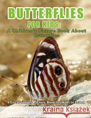 Butterflies For Kids: A Children's Picture Book About Butterflies: A Great Simple Picture Book for Kids to Learn about Different Butterflies Ackerman, Melissa 9781530660018 Createspace Independent Publishing Platform
