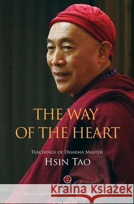 The Way of the Heart: The Teachings of Dharma Master Hsin Tao Hsin Tao Shih Maria Reis Habit Wei-Je Huang 9781530660131