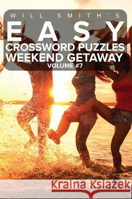 Will Smith Easy Crossword Puzzles -Weekend Getaway ( Volume 7) Will Smith 9781530660254 Createspace Independent Publishing Platform