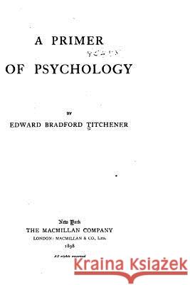 The Primer of Psychology Edward Bradford Titchener 9781530661183