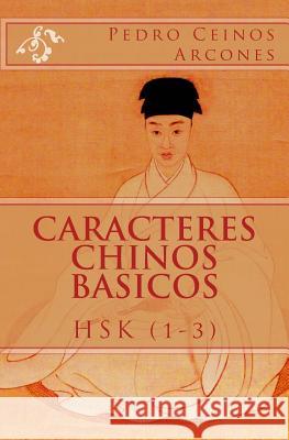 Caracteres Chinos Basicos HSK (1-3) Ceinos Arcones, Pedro 9781530663217