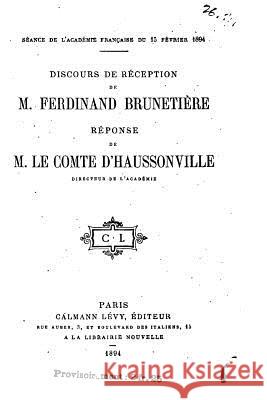 Discours de réception de M. Ferdinand Brunetière, Réponse de M. le comte d'Haussonville Brunetiere, Ferdinand 9781530663262