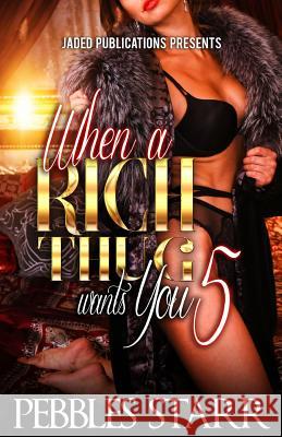 When a Rich Thug Wants You 5: The Finale Pebbles Starr 9781530663583 Createspace Independent Publishing Platform