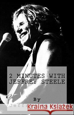 2 Minutes with Jeffrey Steele: Volume One Jeffrey Steele 9781530664764