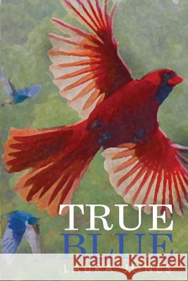 True Blue Laura Jones 9781530664917 Createspace Independent Publishing Platform