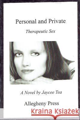 Personal and Private: Therapeutic Sex Jaycee Tea 9781530665600 Createspace Independent Publishing Platform
