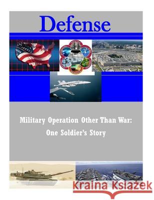 Military Operation Other Than War: One Soldier's Story U. S. Army Command and General Staff Col Penny Hill Press 9781530665723 Createspace Independent Publishing Platform