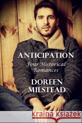 Anticipation: Four Historical Romances Doreen Milstead 9781530665754 Createspace Independent Publishing Platform