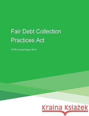 Fair Debt Collection Practices Act CFPB Annual Report 2014 Penny Hill Press 9781530666324 Createspace Independent Publishing Platform