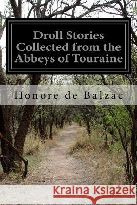 Droll Stories Collected from the Abbeys of Touraine Honore D 9781530667017