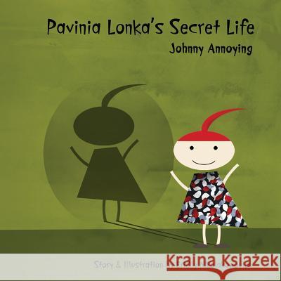 Pavinia Lonka's Secret Life: Johnny Annoying Erifily Nikolakopoulou 9781530667499 Createspace Independent Publishing Platform