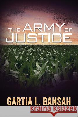 The Army of Justice Gartia L. Bansah 9781530667949 Createspace Independent Publishing Platform