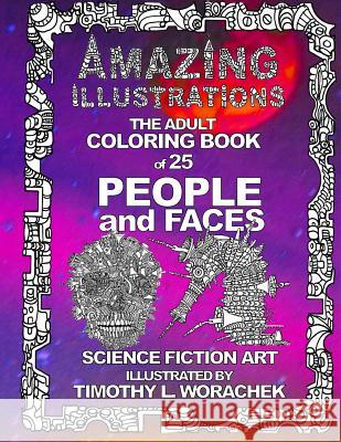 Amazing Illustrations-PEOPLE and FACES Timothy L Worachek, Timothy L Worachek 9781530669134 Createspace Independent Publishing Platform
