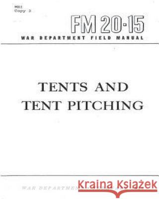 FM 20-15 Tents and Tent Pitching, by War Department, United States War Department Unite 9781530669479 Createspace Independent Publishing Platform