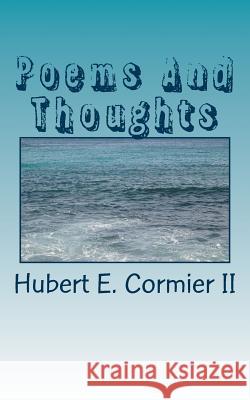 Poems And Thoughts Cormier II, Hubert E. 9781530669851 Createspace Independent Publishing Platform