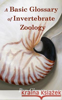 A Basic Glossary of Invertebrate Zoology Ron Clouse 9781530670024 Createspace Independent Publishing Platform