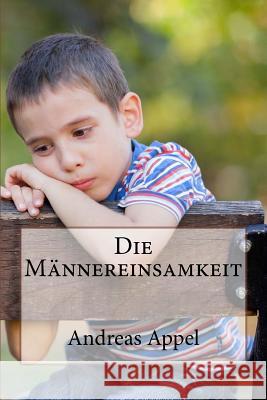 Die Maennereinsamkeit Andreas Appel 9781530670031 Createspace Independent Publishing Platform