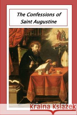 The Confessions of Saint Augustine Saint Augustine 9781530671656