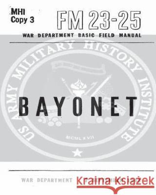 FM 23-25 Bayonet by United States War Department United States Wa 9781530671953 Createspace Independent Publishing Platform