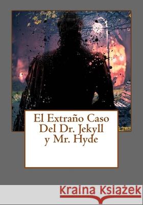 El Extrano Caso Del Dr. Jekyll y Mr. Hyde Robert Louis Stevenson 9781530672677 Createspace Independent Publishing Platform