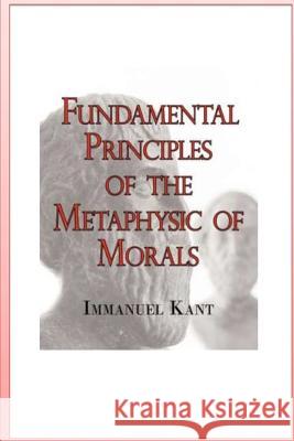 Fundamental Principles of the Metaphysic of Morals Immanuel Kant 9781530673230 Createspace Independent Publishing Platform