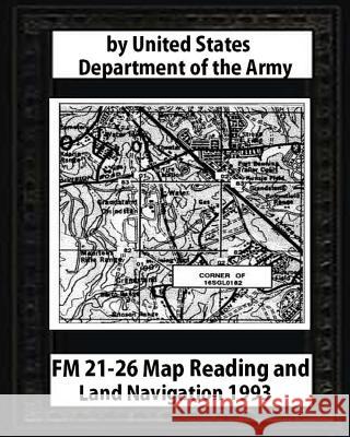 FM 21-26 Map Reading and Land Navigation by: United States Army United States Army 9781530673551 Createspace Independent Publishing Platform