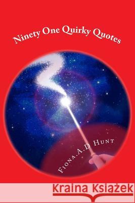 Ninety One Quirky Quotes MS Fiona a. D. Hunt 9781530673964 Createspace Independent Publishing Platform