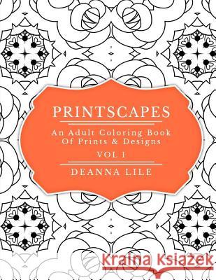 Printscapes: An Adult Coloring Book of Prints & Designs Deanna Lile 9781530674589 Createspace Independent Publishing Platform