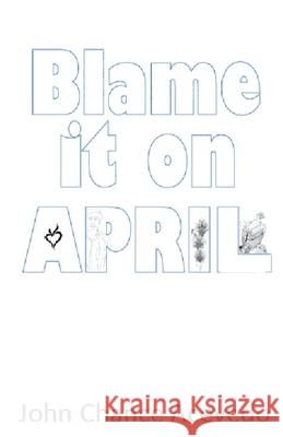 Blame it on April John Acevedo 9781530675357 Createspace Independent Publishing Platform
