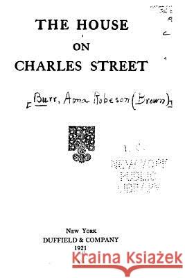 The House on Charles Street Anna Robeson Brown Burr 9781530675753 Createspace Independent Publishing Platform