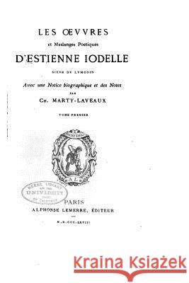 Les Oeuvres et Meslanges Poetiques d'Estienne Iodelle Iodelle, Estienne 9781530676156