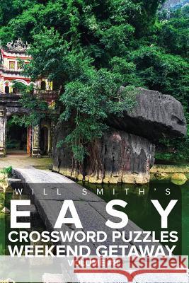 Will Smith Easy Crossword Puzzles -Weekend Getaway ( Volume 8) Will Smith 9781530676453 Createspace Independent Publishing Platform