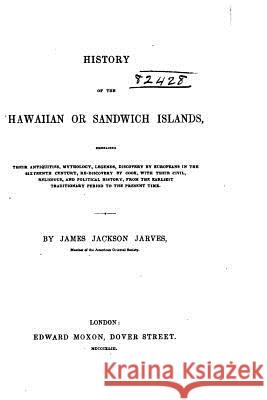 History of the Hawaiian or Sandwich Islands James Jackson Jarves 9781530677092 Createspace Independent Publishing Platform