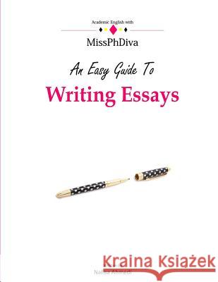 An Easy Guide To Writing Essays Nafisa Ahmedi 9781530677238 Createspace Independent Publishing Platform