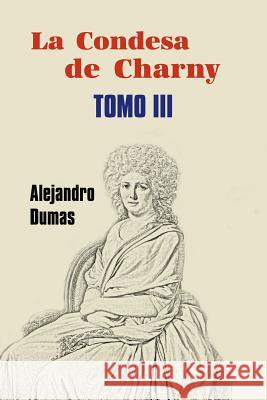 La condesa de Charny (Tomo 3) Dumas, Alejandro 9781530678181 Createspace Independent Publishing Platform