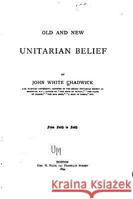 Old and new Unitarian belief Chadwick, John White 9781530678563