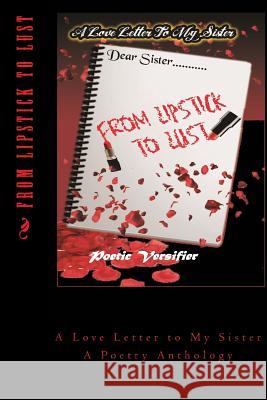 From Lipstick to Lust: A Love Letter to My Sister Poetic Versifier 9781530678945 Createspace Independent Publishing Platform