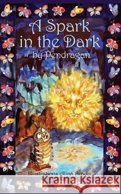 A Spark in the Dark Pen Dragan Alina Bradu Dragan Matijevic 9781530678983